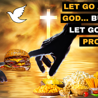 Let Go & Let God   But Also Let Go Of Processed Foods…