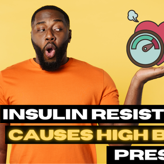 Insulin Resistance Causes High Blood Pressure!